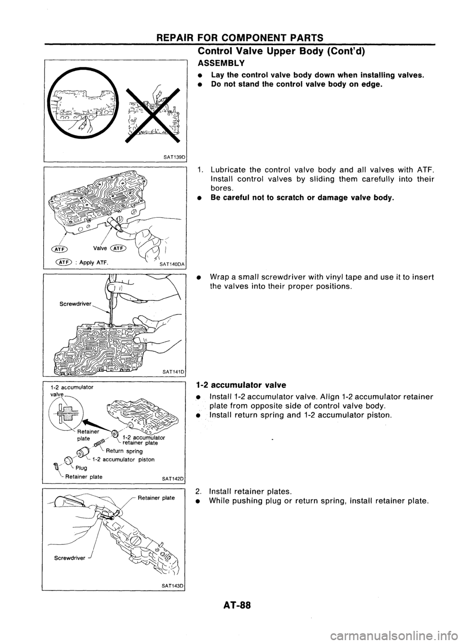 NISSAN ALMERA N15 1995  Service Manual REPAIRFORCOMPONENT PARTS
Control ValveUpper Body(Cont'd)
ASSEMBLY
• Lay thecontrol valvebodydown when installing valves.
• Donot stand thecontrol valvebodyonedge.
SAT139D
SAT141D
Screwdriver
S