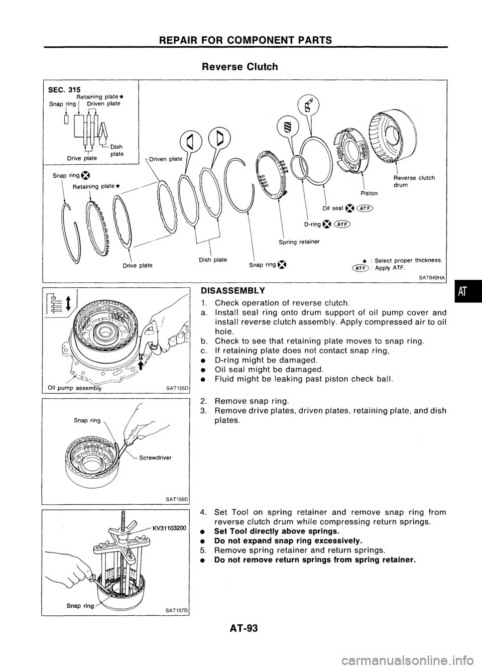 NISSAN ALMERA N15 1995  Service Manual REPAIRFORCOMPONENT PARTS
Reverse Clutch

Piston
* :
Select proper thickness.

~. ApplyATF.

Oil
seal~@D
D-ring~ 
@:>

Snap ring~
Dish
plate
Drive plate

SEC.
315

Retaining plate
*

Snap ring
I
Driven