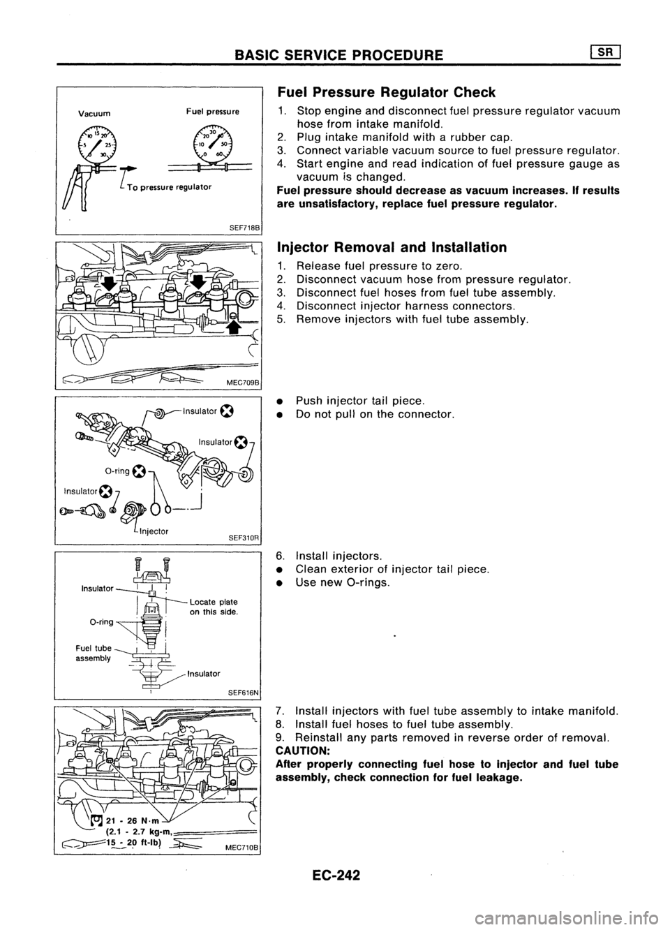 NISSAN ALMERA N15 1995  Service Manual BASICSERVICE PROCEDURE
SEF310R

Vacuum
Fuelpressure

.... L
To 
pressure regulator

SEF718B

'nsu'a,or~7

a-ring~1 ~
~> ~

InsUlalor~7 
OJ'

Om~riJ$ _.
~lnjeCIOr

kJ

Insulator 
11+-
1

~&