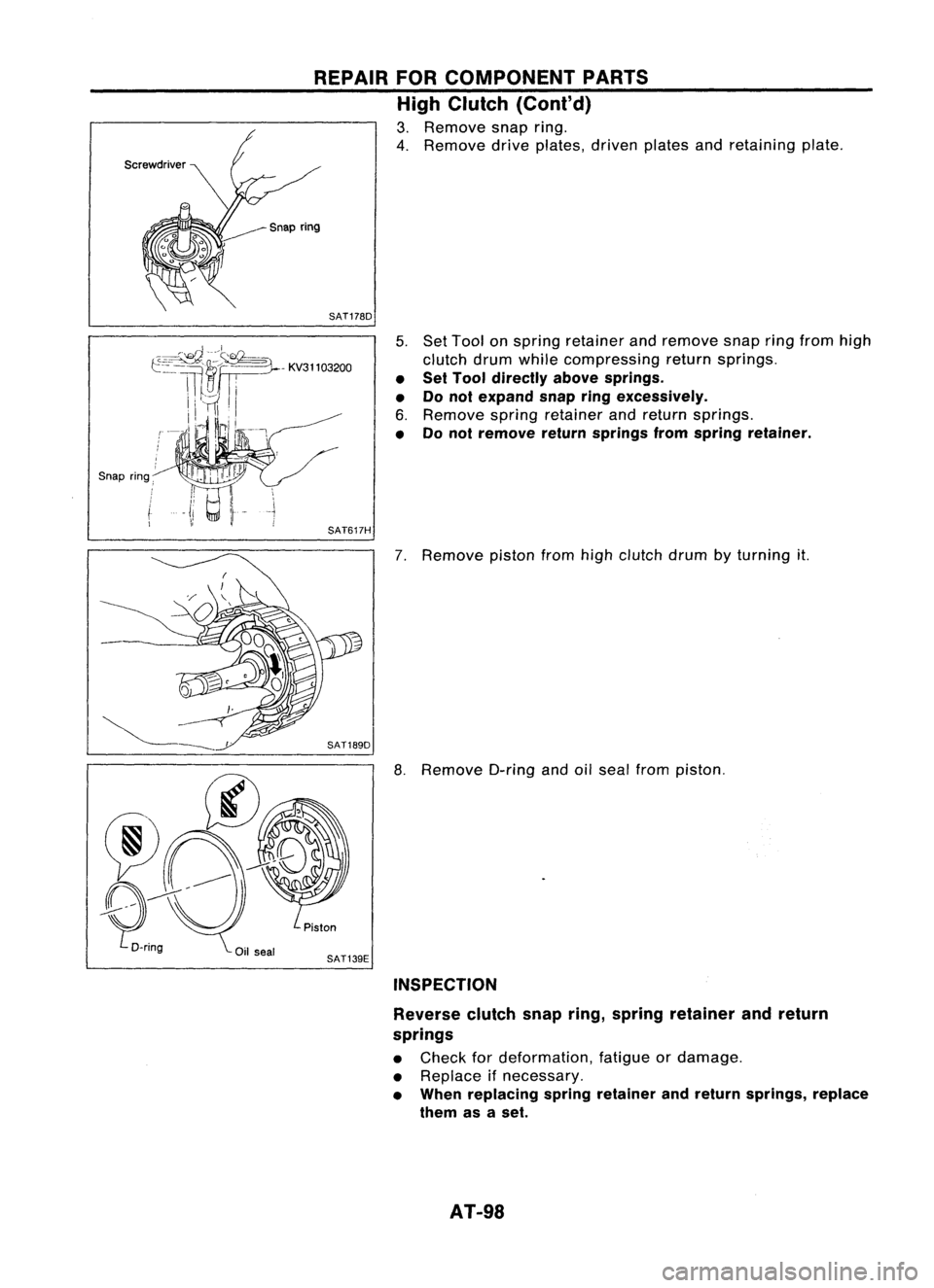 NISSAN ALMERA N15 1995  Service Manual 
Snapring, 
REPAIR
FORCOMPONENT PARTS
High Clutch (Cont'd)

3. Remove snapring.
4. Remove driveplates, drivenplatesandretaining plate.

SAT178D 
5.Set Tool onspring retainer andremove snapringfrom