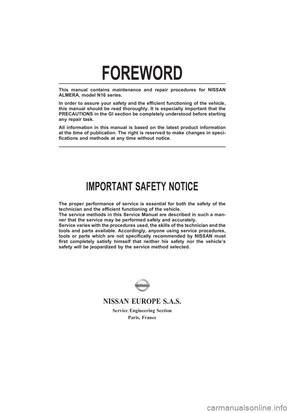 NISSAN ALMERA N16 2003  Electronic Repair Manual FOREWORD
This manual contains maintenance and repair procedures for NISSAN
ALMERA, model N16 series.
In order to assure your safety and the efficient functioning of the vehicle,
this manual should be 