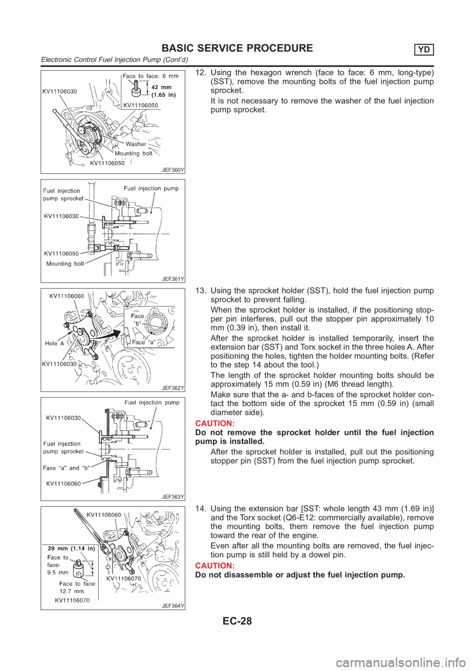 NISSAN ALMERA N16 2003 Electronic Repair Manual JEF360Y
JEF361Y
12. Using the hexagon wrench (face to face: 6 mm, long-type)
(SST), remove the mounting bolts of the fuel injection pump
sprocket.
It is not necessary to remove the washer of the fuel NISSAN ALMERA N16 2003 Electronic Repair Manual JEF360Y
JEF361Y
12. Using the hexagon wrench (face to face: 6 mm, long-type)
(SST), remove the mounting bolts of the fuel injection pump
sprocket.
It is not necessary to remove the washer of the fuel