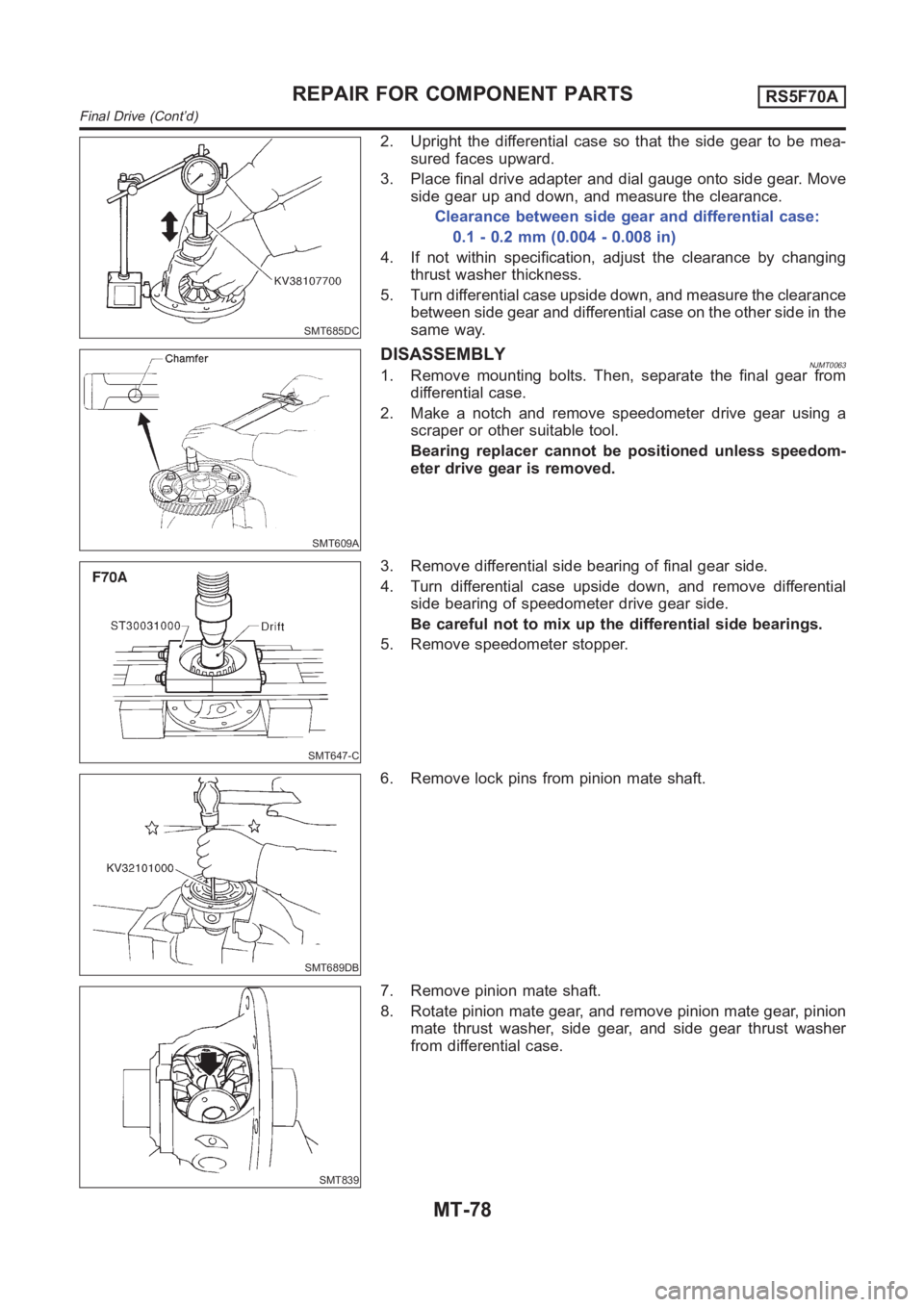 NISSAN ALMERA N16 2003 Electronic Repair Manual SMT685DC
2. Upright the differential case so that the side gear to be mea-
sured faces upward.
3. Place final drive adapter and dial gauge onto side gear. Move
side gear up and down, and measure the c NISSAN ALMERA N16 2003 Electronic Repair Manual SMT685DC
2. Upright the differential case so that the side gear to be mea-
sured faces upward.
3. Place final drive adapter and dial gauge onto side gear. Move
side gear up and down, and measure the c