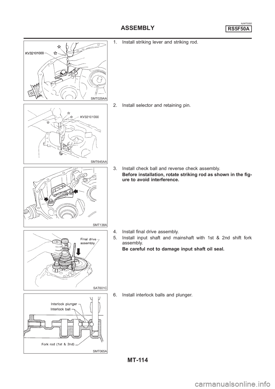 NISSAN ALMERA N16 2003  Electronic Repair Manual NJMT0093
SMT029AA
1. Install striking lever and striking rod.
SMT645AA
2. Install selector and retaining pin.
SMT138A
3. Install check ball and reverse check assembly.
Before installation, rotate stri