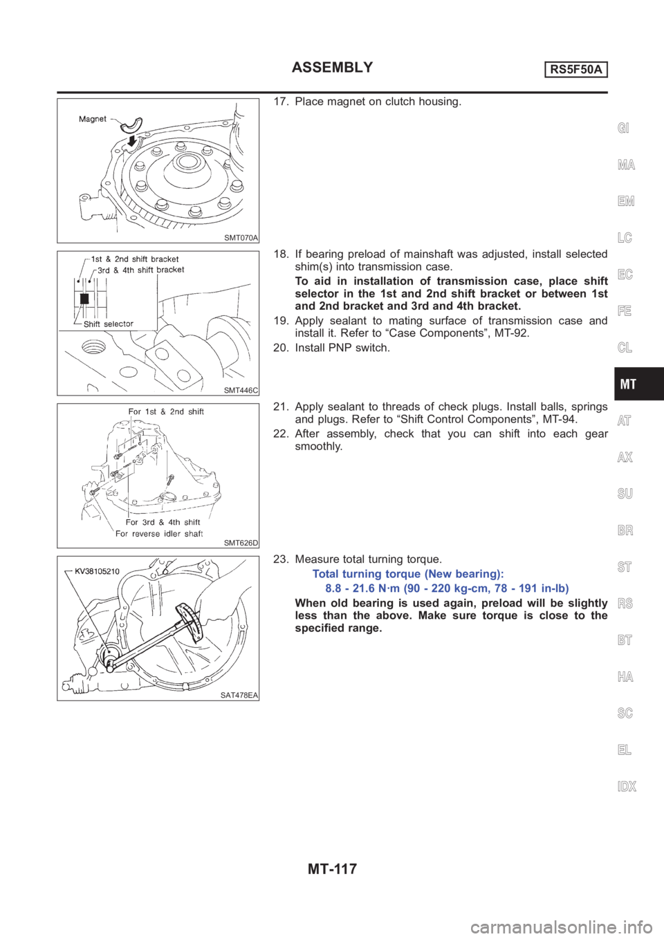 NISSAN ALMERA N16 2003  Electronic Repair Manual SMT070A
17. Place magnet on clutch housing.
SMT446C
18. If bearing preload of mainshaft was adjusted, install selected
shim(s) into transmission case.
To aid in installation of transmission case, plac