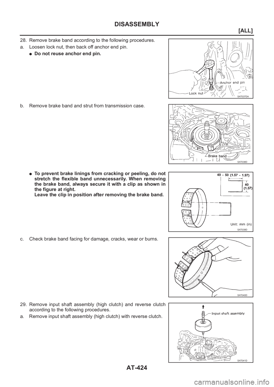 NISSAN ALMERA N16 2003  Electronic Repair Manual AT-424
[ALL]
DISASSEMBLY
28. Remove brake band according to the following procedures.
a. Loosen lock nut, then back off anchor end pin.
●Do not reuse anchor end pin.
b. Remove brake band and strut f