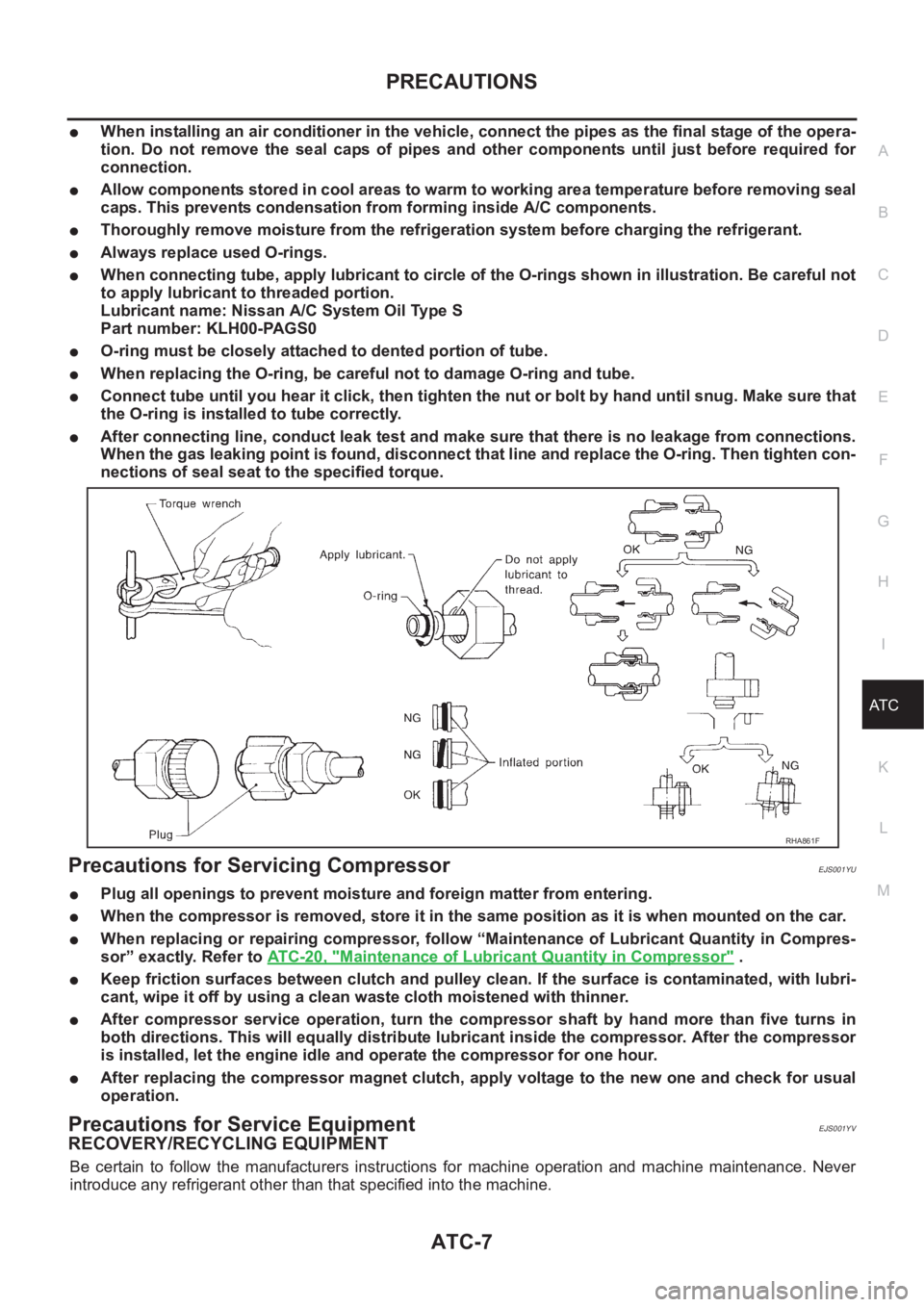 NISSAN ALMERA N16 2003  Electronic Repair Manual PRECAUTIONS
ATC-7
C
D
E
F
G
H
I
K
L
MA
B
AT C
●When installing an air conditioner in the vehicle, connect the pipes as the final stage of the opera-
tion.  Do  not  remove  the  seal  caps  of  pipe