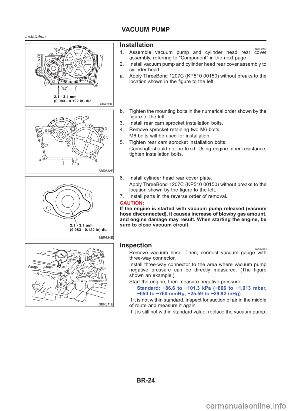 NISSAN ALMERA N16 2003 Electronic Repair Manual SBR633E
InstallationNJBR01241. Assemble vacuum pump and cylinder head rear cover
assembly, referring to “Component” in the next page.
2. Install vacuum pump and cylinder head rear cover assembly t NISSAN ALMERA N16 2003 Electronic Repair Manual SBR633E
InstallationNJBR01241. Assemble vacuum pump and cylinder head rear cover
assembly, referring to “Component” in the next page.
2. Install vacuum pump and cylinder head rear cover assembly t