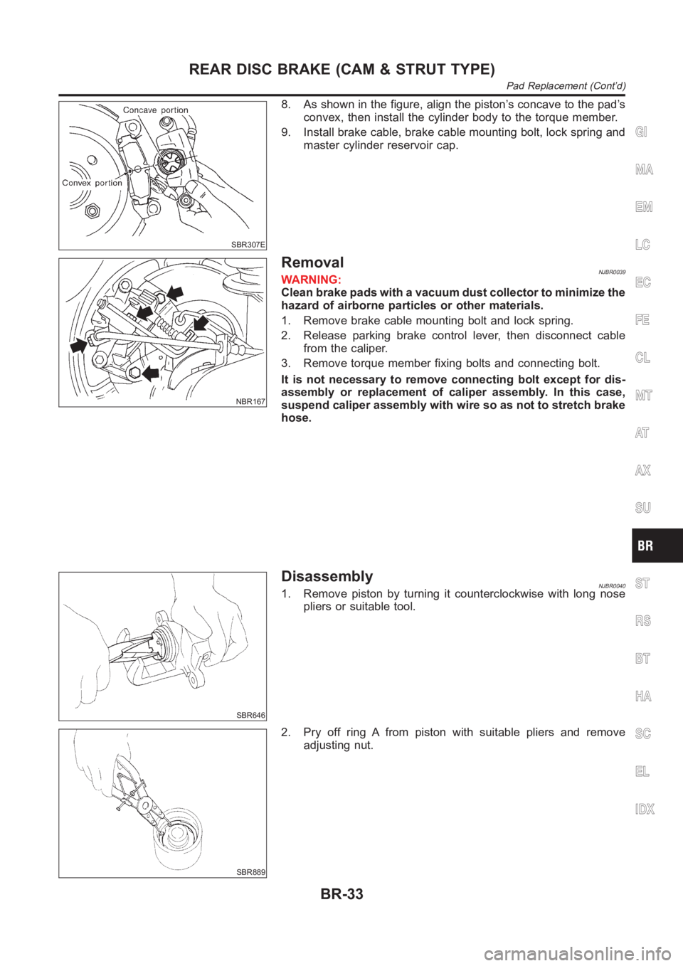 NISSAN ALMERA N16 2003 Electronic Repair Manual SBR307E
8. As shown in the figure, align the piston’s concave to the pad’s
convex, then install the cylinder body to the torque member.
9. Install brake cable, brake cable mounting bolt, lock spri NISSAN ALMERA N16 2003 Electronic Repair Manual SBR307E
8. As shown in the figure, align the piston’s concave to the pad’s
convex, then install the cylinder body to the torque member.
9. Install brake cable, brake cable mounting bolt, lock spri