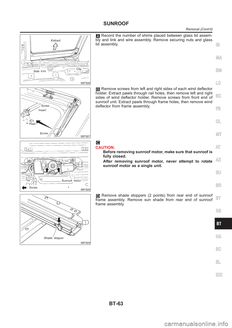 NISSAN ALMERA N16 2003  Electronic Repair Manual SBT826
Record the number of shims placed between glass lid assem-
bly and link and wire assembly. Remove securing nuts and glass
lid assembly.
SBT827
Remove screws from left and right sides of each wi