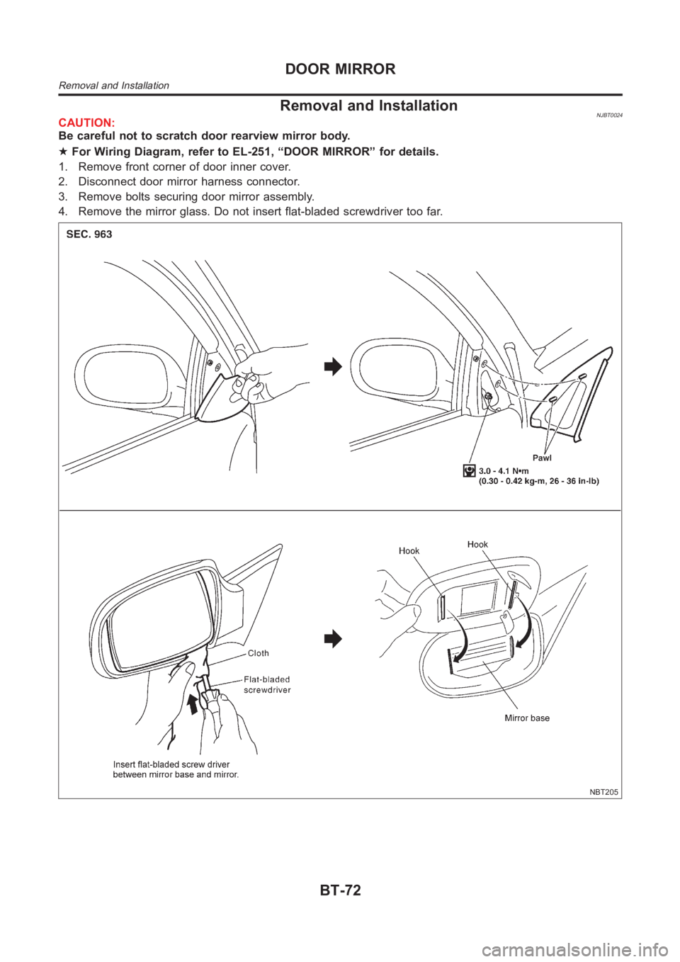 NISSAN ALMERA N16 2003  Electronic Repair Manual Removal and InstallationNJBT0024CAUTION:
Be careful not to scratch door rearview mirror body.
★For Wiring Diagram, refer to EL-251, “DOOR MIRROR” for details.
1. Remove front corner of door inne