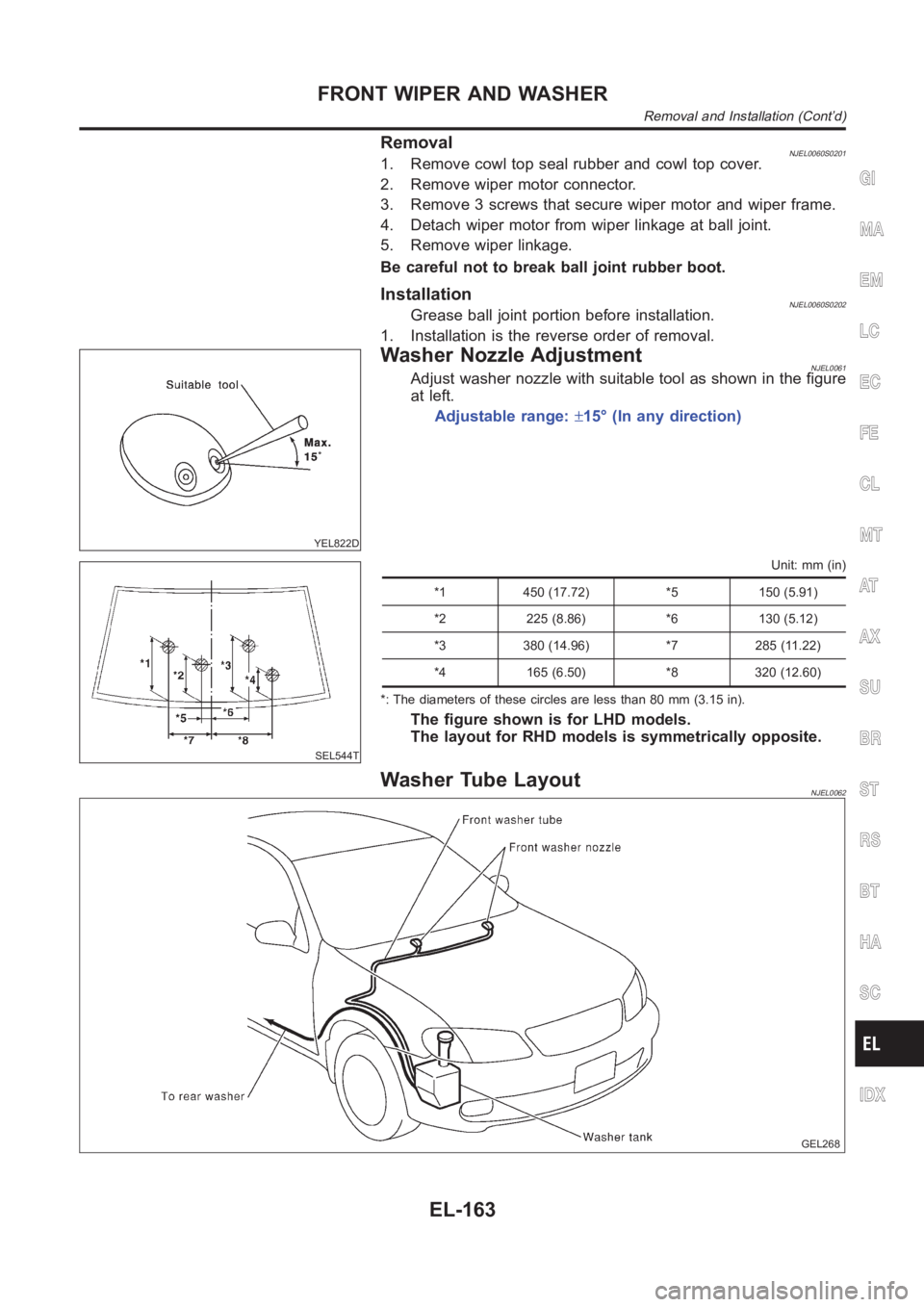 NISSAN ALMERA N16 2003  Electronic Repair Manual RemovalNJEL0060S02011. Remove cowl top seal rubber and cowl top cover.
2. Remove wiper motor connector.
3. Remove 3 screws that secure wiper motor and wiper frame.
4. Detach wiper motor from wiper lin
