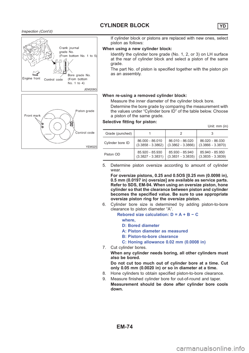NISSAN ALMERA N16 2003  Electronic Repair Manual JEM208G
If cylinder block or pistons are replaced with new ones, select
piston as follows:
When using a new cylinder block:
Identify the cylinder bore grade (No. 1, 2, or 3) on LH surface
at the rear 