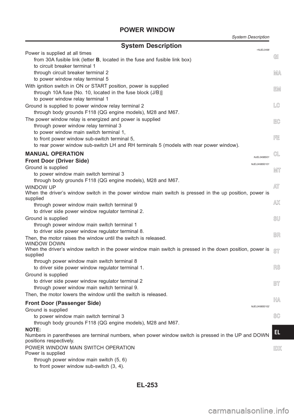 NISSAN ALMERA N16 2003 Electronic Repair Manual System Description=NJEL0498Power is supplied at all times
from 30A fusible link (letterB, located in the fuse and fusible link box)
to circuit breaker terminal 1
through circuit breaker terminal 2
to NISSAN ALMERA N16 2003 Electronic Repair Manual System Description=NJEL0498Power is supplied at all times
from 30A fusible link (letterB, located in the fuse and fusible link box)
to circuit breaker terminal 1
through circuit breaker terminal 2
to