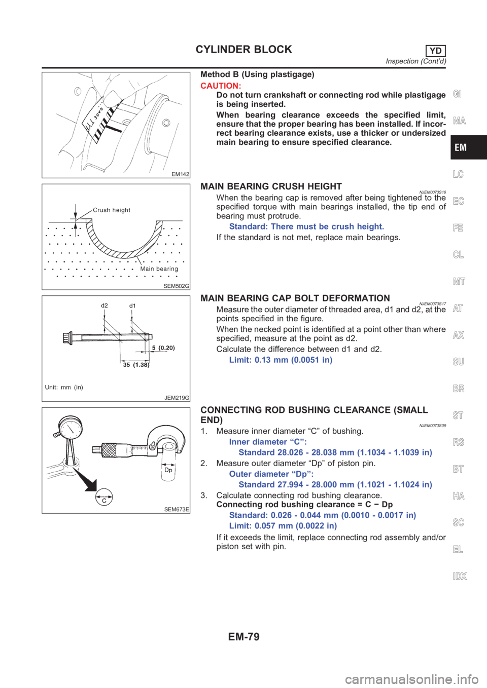 NISSAN ALMERA N16 2003  Electronic Repair Manual EM142
Method B (Using plastigage)
CAUTION:
Do not turn crankshaft or connecting rod while plastigage
is being inserted.
When bearing clearance exceeds the specified limit,
ensure that the proper beari