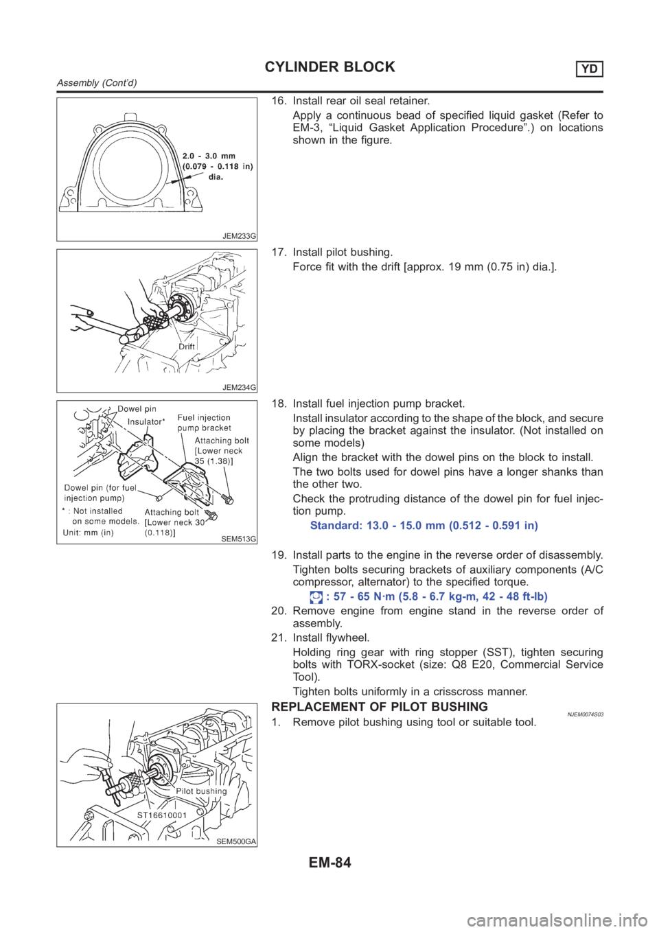 NISSAN ALMERA N16 2003  Electronic Repair Manual JEM233G
16. Install rear oil seal retainer.
Apply a continuous bead of specified liquid gasket (Refer to
EM-3, “Liquid Gasket Application Procedure”.) on locations
shown in the figure.
JEM234G
17.