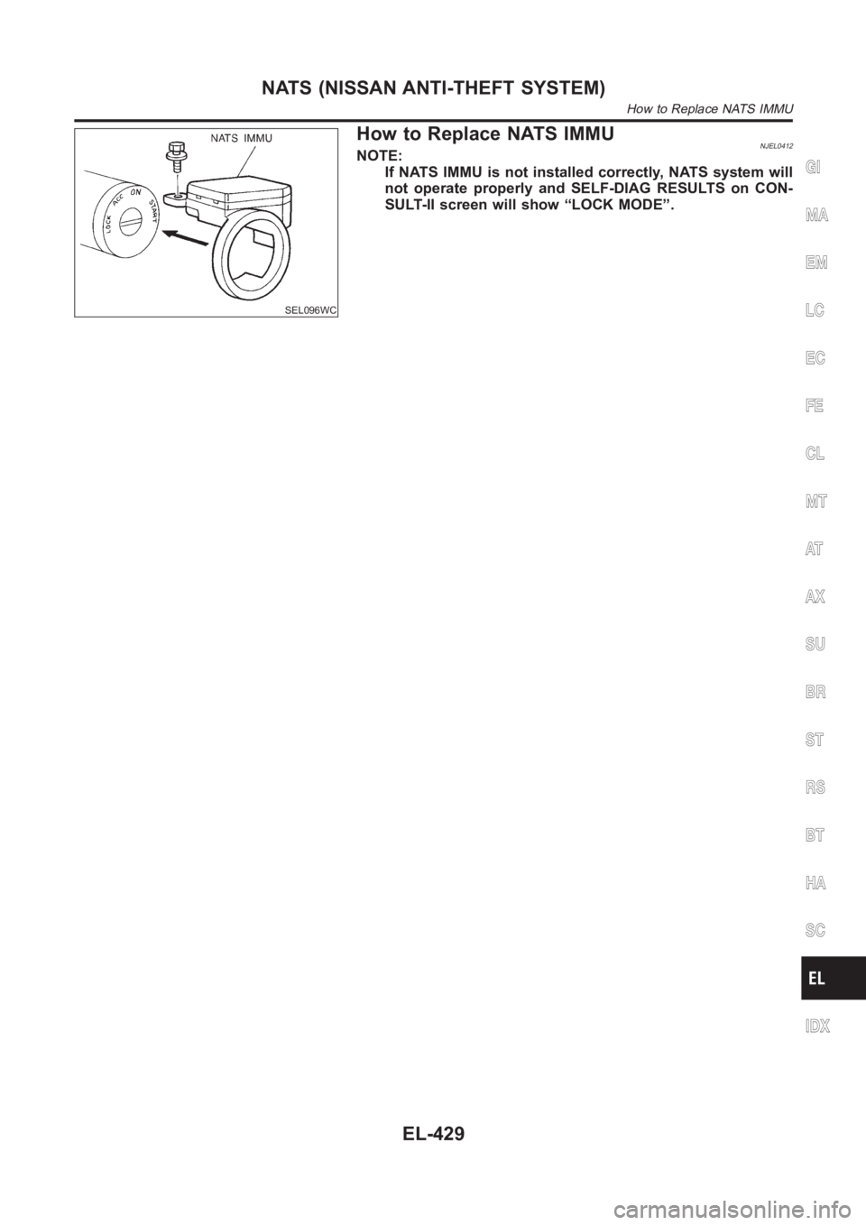 NISSAN ALMERA N16 2003  Electronic Repair Manual SEL096WC
How to Replace NATS IMMUNJEL0412NOTE:
If NATS IMMU is not installed correctly, NATS system will
not operate properly and SELF-DIAG RESULTS on CON-
SULT-II screen will show “LOCK MODE”.GI
