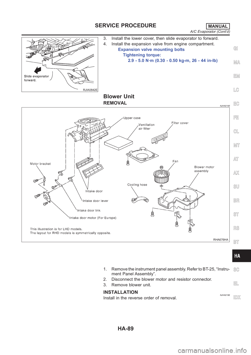 NISSAN ALMERA N16 2003  Electronic Repair Manual RJIA0842E
3. Install the lower cover, then slide evaporator to forward.
4. Install the expansion valve from engine compartment.
Expansion valve mounting bolts
Tightening torque:
2.9 - 5.0 N·m (0.30 -