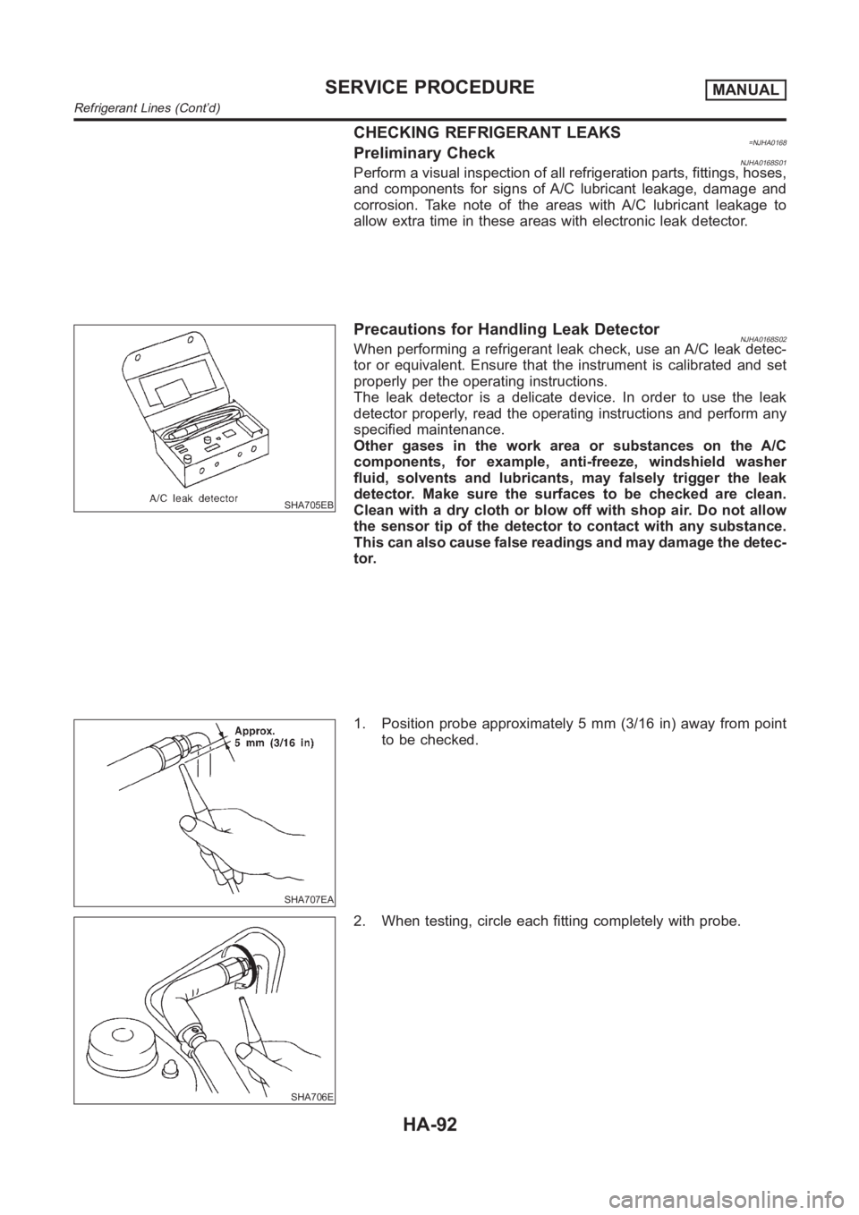 NISSAN ALMERA N16 2003  Electronic Repair Manual CHECKING REFRIGERANT LEAKS=NJHA0168Preliminary CheckNJHA0168S01Perform a visual inspection of all refrigeration parts, fittings, hoses,
and components for signs of A/C lubricant leakage, damage and
co
