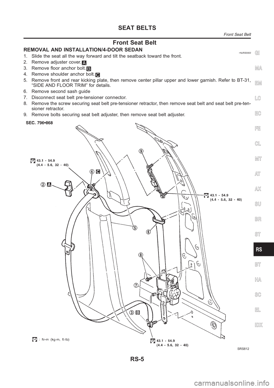 NISSAN ALMERA N16 2003  Electronic Repair Manual Front Seat Belt
REMOVAL AND INSTALLATION/4-DOOR SEDAN=NJRS00031. Slide the seat all the way forward and tilt the seatback toward the front.
2. Remove adjuster cover.
3. Remove floor anchor bolt.
4. Re