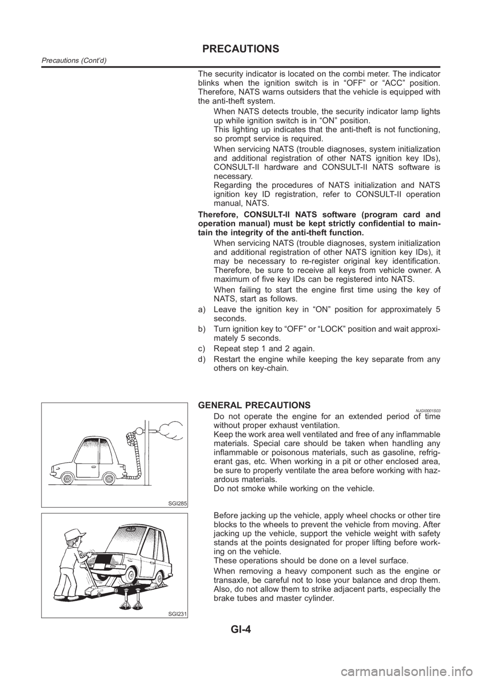NISSAN ALMERA N16 2003  Electronic Repair Manual The security indicator is located on the combi meter. The indicator
blinks when the ignition switch is in “OFF” or “ACC” position.
Therefore, NATS warns outsiders that the vehicle is equipped 
