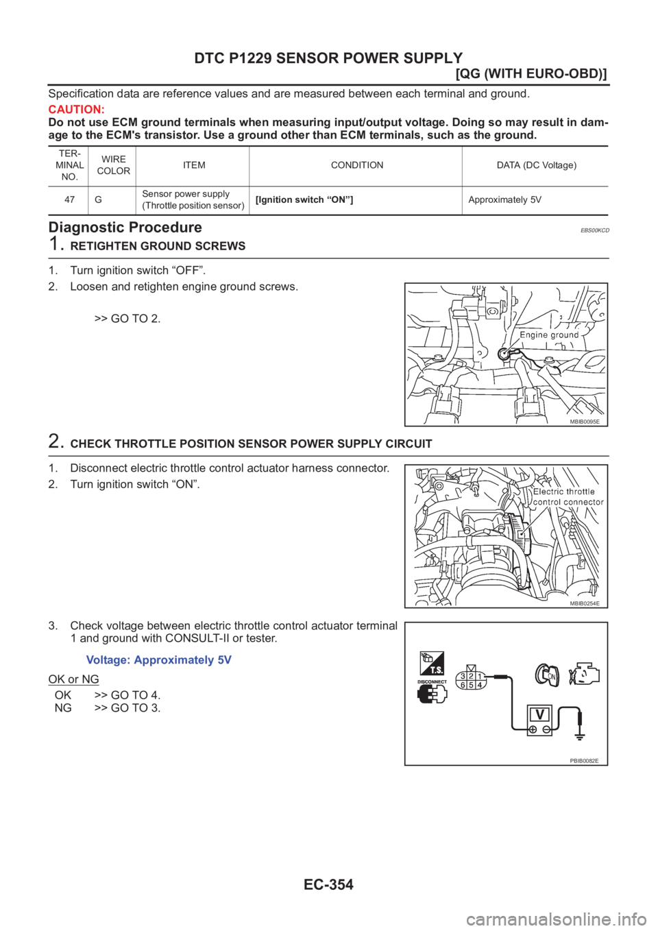 NISSAN ALMERA N16 2003  Electronic Repair Manual EC-354
[QG (WITH EURO-OBD)]
DTC P1229 SENSOR POWER SUPPLY
Specification data are reference values and are measured between each terminal and ground.
CAUTION:
Do not use ECM ground terminals when measu