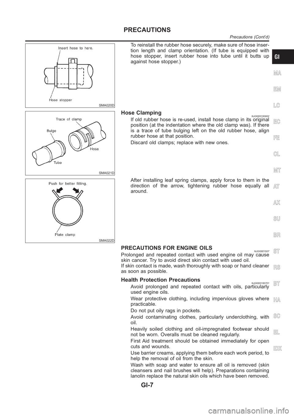 NISSAN ALMERA N16 2003  Electronic Repair Manual SMA020D
To reinstall the rubber hose securely, make sure of hose inser-
tion length and clamp orientation. (If tube is equipped with
hose stopper, insert rubber hose into tube until it butts up
agains