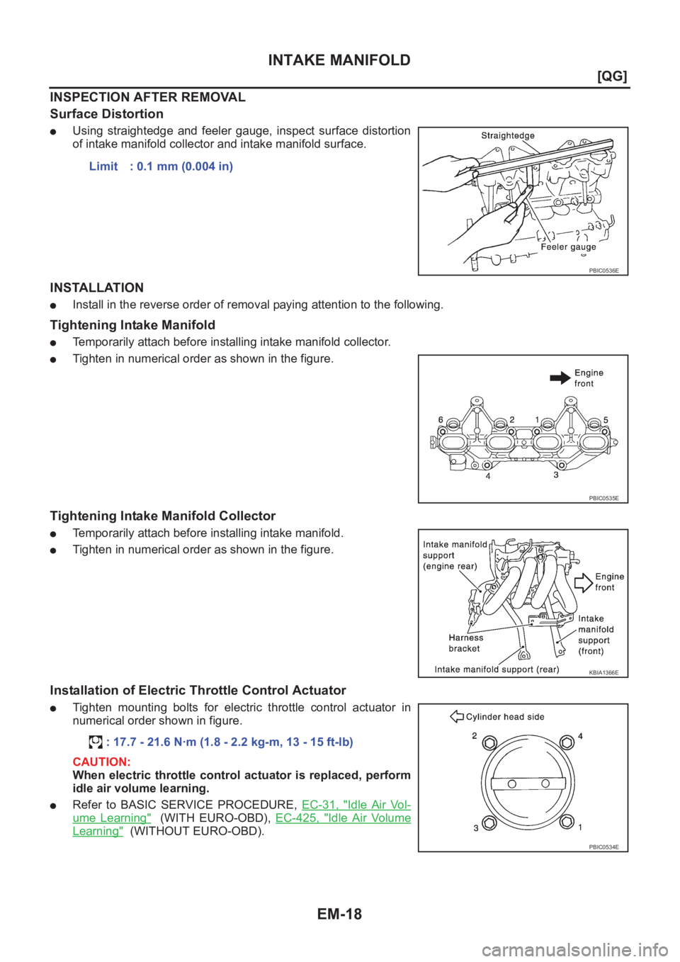 NISSAN ALMERA N16 2003  Electronic Repair Manual EM-18
[QG]
INTAKE MANIFOLD
INSPECTION AFTER REMOVAL
Surface Distortion
●Using  straightedge  and  feeler  gauge,  inspect  surface  distortion
of intake manifold collector and intake manifold surfac