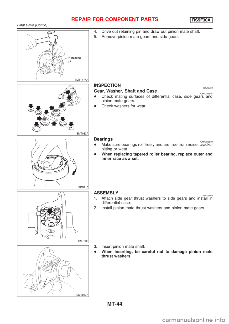 NISSAN ALMERA N16 2001  Electronic Repair Manual SMT147AA
4. Drive out retaining pin and draw out pinion mate shaft.
5. Remove pinion mate gears and side gears.
SMT083A
INSPECTIONNJMT0049Gear, Washer, Shaft and CaseNJMT0049S01+Check mating surfaces 