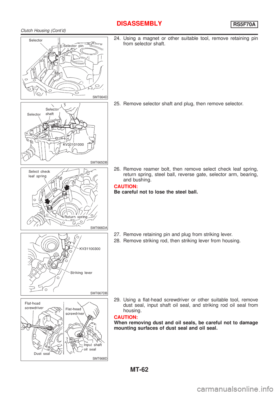 NISSAN ALMERA N16 2001  Electronic Repair Manual SMT664D
24. Using a magnet or other suitable tool, remove retaining pin
from selector shaft.
SMT665DB
25. Remove selector shaft and plug, then remove selector.
SMT666DA
26. Remove reamer bolt, then re