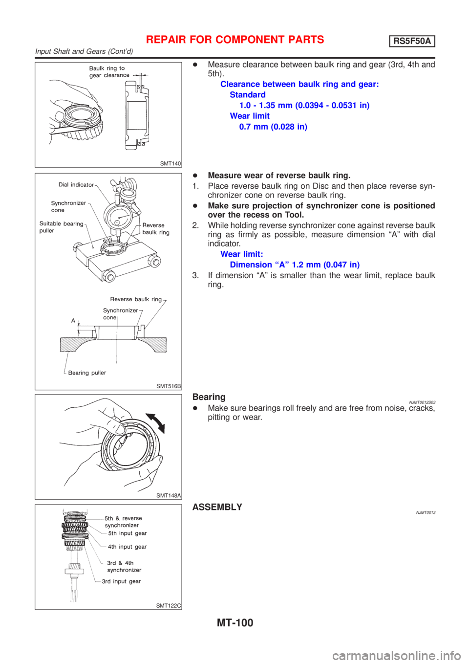 NISSAN ALMERA N16 2001  Electronic Repair Manual SMT140
+Measure clearance between baulk ring and gear (3rd, 4th and
5th).
Clearance between baulk ring and gear:
Standard
1.0 - 1.35 mm (0.0394 - 0.0531 in)
Wear limit
0.7 mm (0.028 in)
SMT516B
+Measu