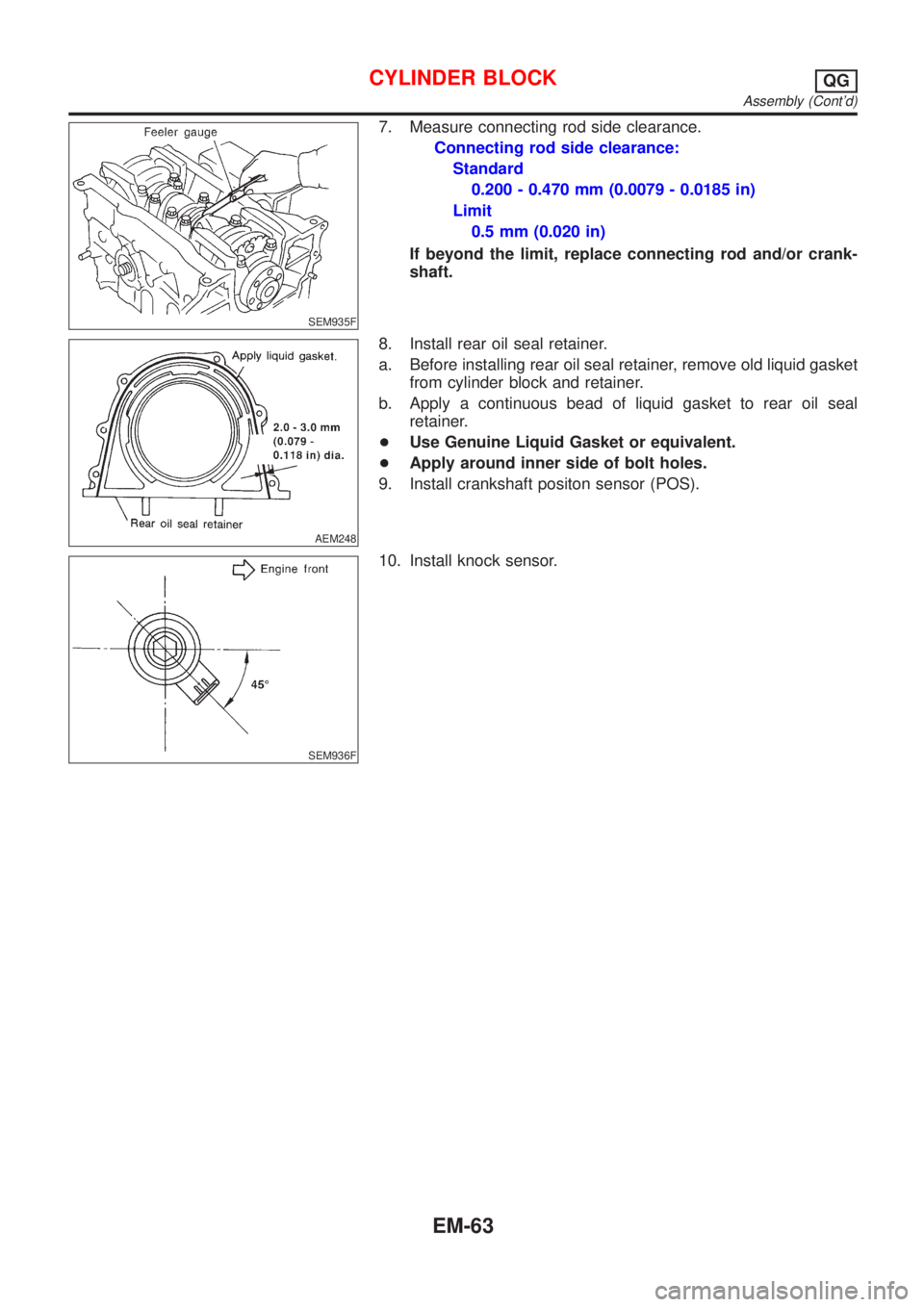 NISSAN ALMERA N16 2001  Electronic Repair Manual SEM935F
7. Measure connecting rod side clearance.
Connecting rod side clearance:
Standard
0.200 - 0.470 mm (0.0079 - 0.0185 in)
Limit
0.5 mm (0.020 in)
If beyond the limit, replace connecting rod and/