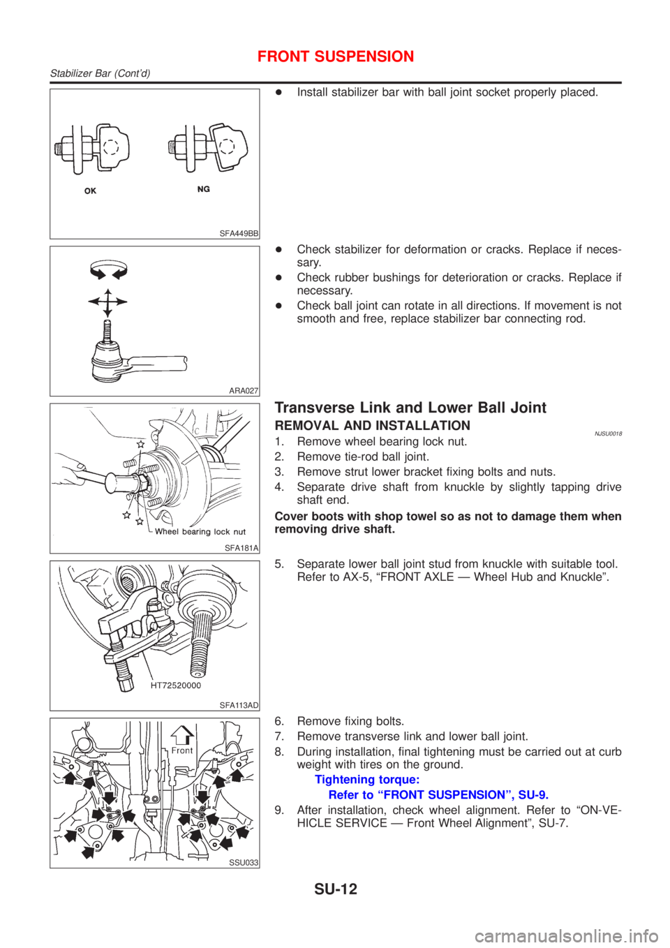 NISSAN ALMERA N16 2001 Electronic Repair Manual SFA449BB
+Install stabilizer bar with ball joint socket properly placed.
ARA027
+Check stabilizer for deformation or cracks. Replace if neces-
sary.
+Check rubber bushings for deterioration or cracks. NISSAN ALMERA N16 2001 Electronic Repair Manual SFA449BB
+Install stabilizer bar with ball joint socket properly placed.
ARA027
+Check stabilizer for deformation or cracks. Replace if neces-
sary.
+Check rubber bushings for deterioration or cracks.