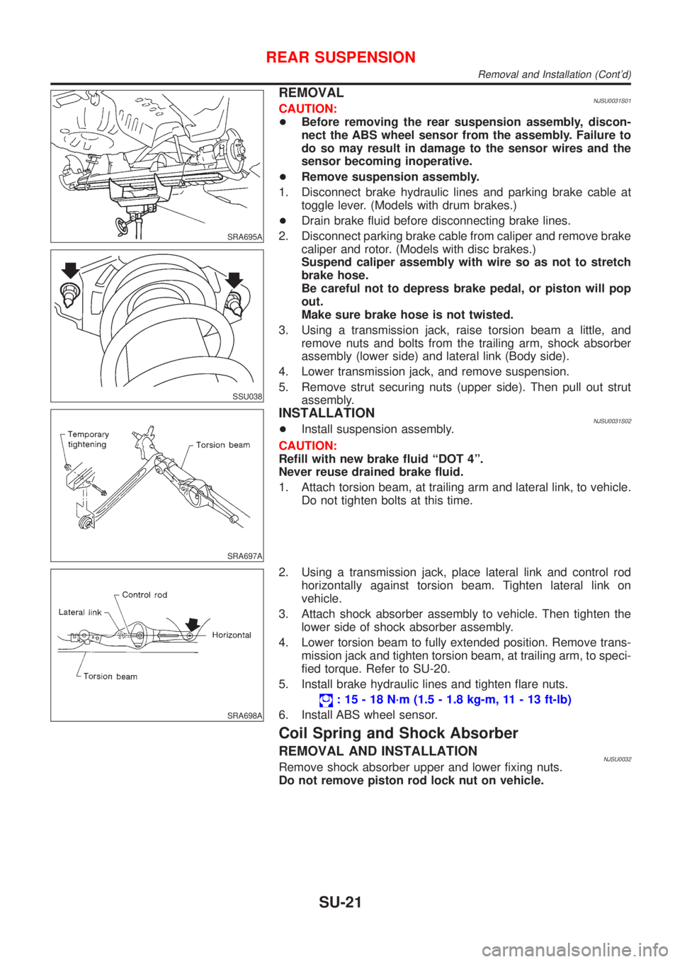 NISSAN ALMERA N16 2001 Electronic Repair Manual SRA695A
SSU038
REMOVALNJSU0031S01CAUTION:
+Before removing the rear suspension assembly, discon-
nect the ABS wheel sensor from the assembly. Failure to
do so may result in damage to the sensor wires NISSAN ALMERA N16 2001 Electronic Repair Manual SRA695A
SSU038
REMOVALNJSU0031S01CAUTION:
+Before removing the rear suspension assembly, discon-
nect the ABS wheel sensor from the assembly. Failure to
do so may result in damage to the sensor wires