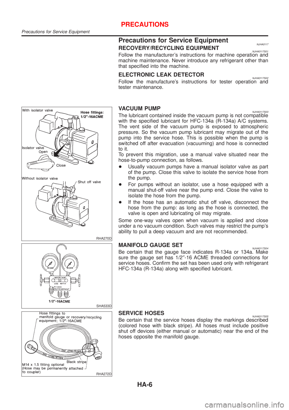 NISSAN ALMERA N16 2001 Electronic Repair Manual Precautions for Service EquipmentNJHA0117RECOVERY/RECYCLING EQUIPMENTNJHA0117S01Follow the manufacturers instructions for machine operation and
machine maintenance. Never introduce any refrigerant ot NISSAN ALMERA N16 2001 Electronic Repair Manual Precautions for Service EquipmentNJHA0117RECOVERY/RECYCLING EQUIPMENTNJHA0117S01Follow the manufacturers instructions for machine operation and
machine maintenance. Never introduce any refrigerant ot