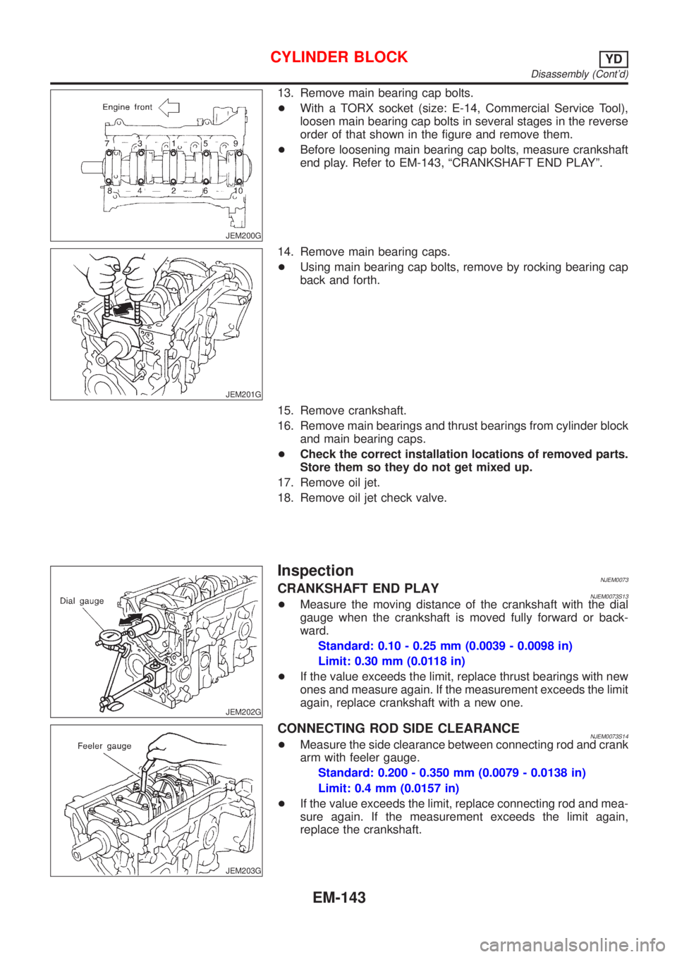 NISSAN ALMERA N16 2001  Electronic Repair Manual JEM200G
13. Remove main bearing cap bolts.
+With a TORX socket (size: E-14, Commercial Service Tool),
loosen main bearing cap bolts in several stages in the reverse
order of that shown in the figure a