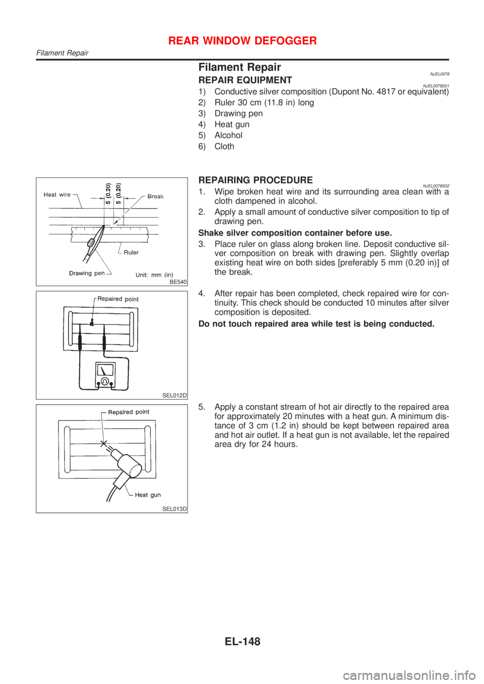 NISSAN ALMERA N16 2001  Electronic Repair Manual Filament RepairNJEL0078REPAIR EQUIPMENTNJEL0078S011) Conductive silver composition (Dupont No. 4817 or equivalent)
2) Ruler 30 cm (11.8 in) long
3) Drawing pen
4) Heat gun
5) Alcohol
6) Cloth
BE540
RE