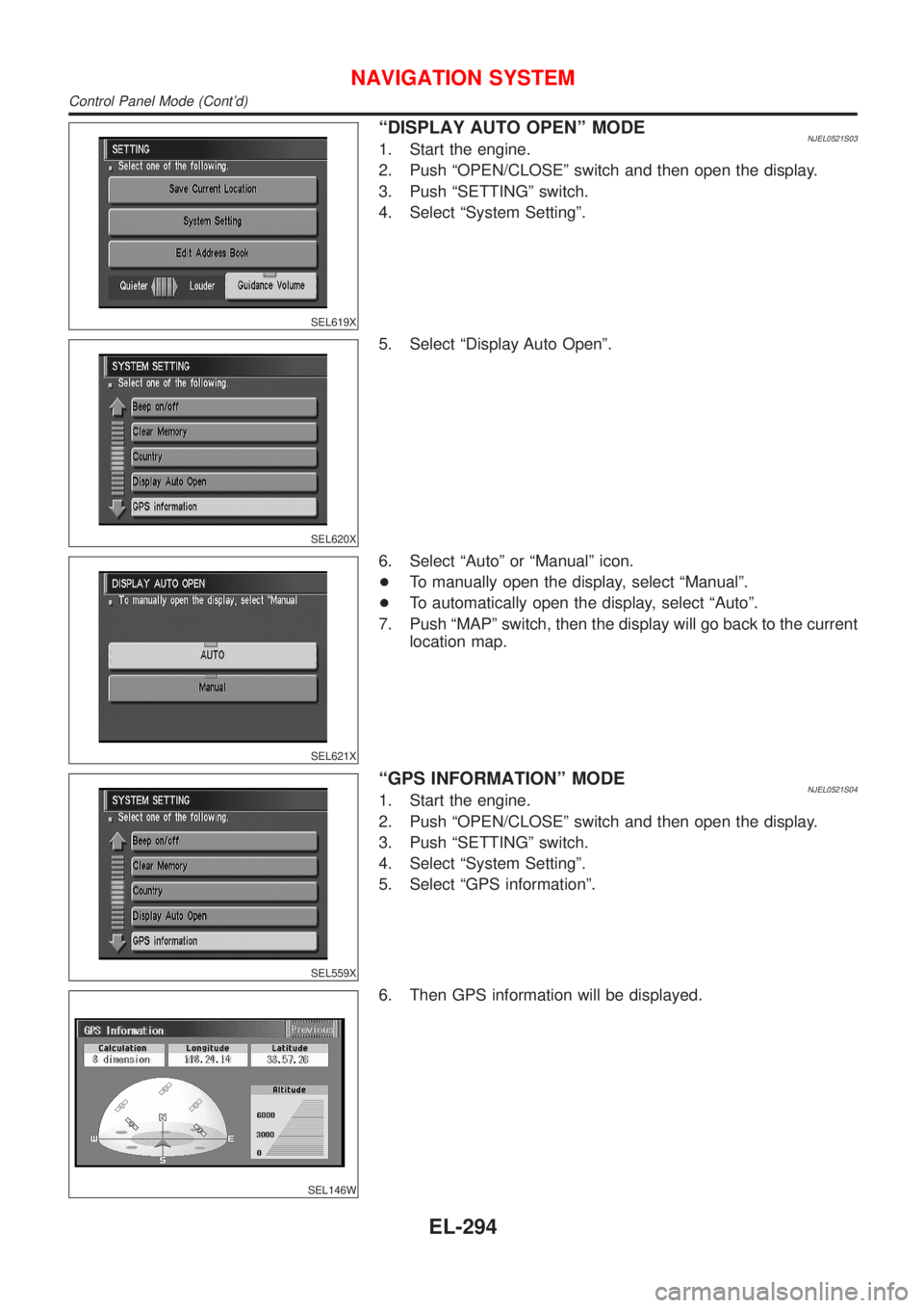 NISSAN ALMERA N16 2001  Electronic Repair Manual SEL619X
ªDISPLAY AUTO OPENº MODENJEL0521S031. Start the engine.
2. Push ªOPEN/CLOSEº switch and then open the display.
3. Push ªSETTINGº switch.
4. Select ªSystem Settingº.
SEL620X
5. Select 