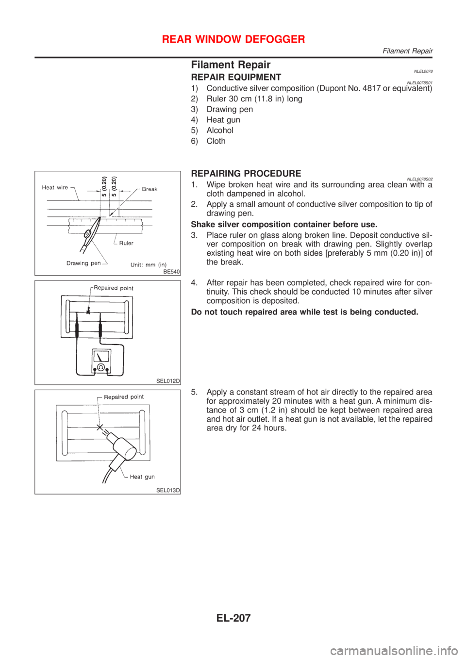 NISSAN ALMERA TINO 2001 Service Repair Manual Filament RepairNLEL0078REPAIR EQUIPMENTNLEL0078S011) Conductive silver composition (Dupont No. 4817 or equivalent)
2) Ruler 30 cm (11.8 in) long
3) Drawing pen
4) Heat gun
5) Alcohol
6) Cloth
BE540
RE NISSAN ALMERA TINO 2001 Service Repair Manual Filament RepairNLEL0078REPAIR EQUIPMENTNLEL0078S011) Conductive silver composition (Dupont No. 4817 or equivalent)
2) Ruler 30 cm (11.8 in) long
3) Drawing pen
4) Heat gun
5) Alcohol
6) Cloth
BE540
RE