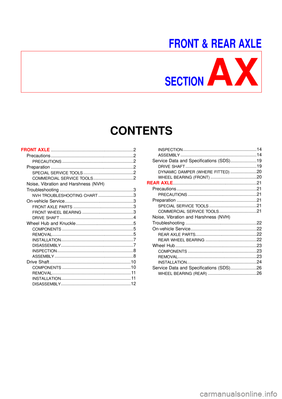 NISSAN ALMERA TINO 2001  Service Repair Manual FRONT & REAR AXLE
SECTION
AX
CONTENTS
FRONT AXLE..................................................................2
Precautions ..................................................................2
PREC