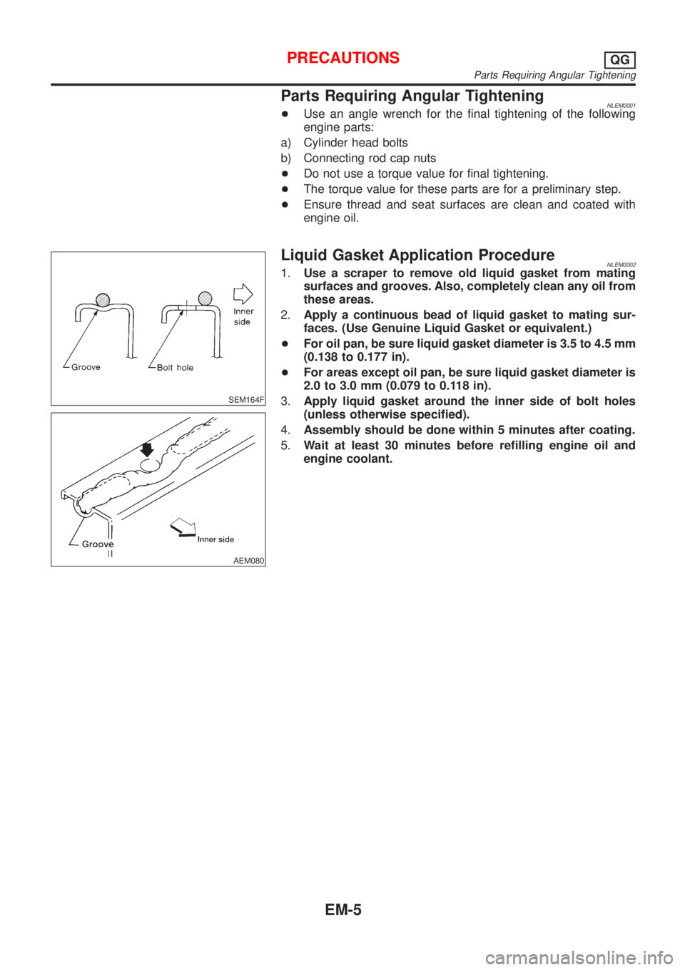 NISSAN ALMERA TINO 2001 Service Repair Manual Parts Requiring Angular TighteningNLEM0001+Use an angle wrench for the final tightening of the following
engine parts:
a) Cylinder head bolts
b) Connecting rod cap nuts
+Do not use a torque value for NISSAN ALMERA TINO 2001 Service Repair Manual Parts Requiring Angular TighteningNLEM0001+Use an angle wrench for the final tightening of the following
engine parts:
a) Cylinder head bolts
b) Connecting rod cap nuts
+Do not use a torque value for