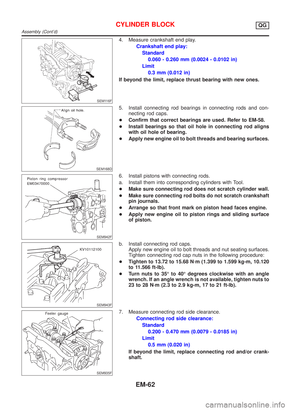 NISSAN ALMERA TINO 2001 Service Repair Manual SEM116F
4. Measure crankshaft end play.
Crankshaft end play:
Standard
0.060 - 0.260 mm (0.0024 - 0.0102 in)
Limit
0.3 mm (0.012 in)
If beyond the limit, replace thrust bearing with new ones.
SEM168D
5 NISSAN ALMERA TINO 2001 Service Repair Manual SEM116F
4. Measure crankshaft end play.
Crankshaft end play:
Standard
0.060 - 0.260 mm (0.0024 - 0.0102 in)
Limit
0.3 mm (0.012 in)
If beyond the limit, replace thrust bearing with new ones.
SEM168D
5