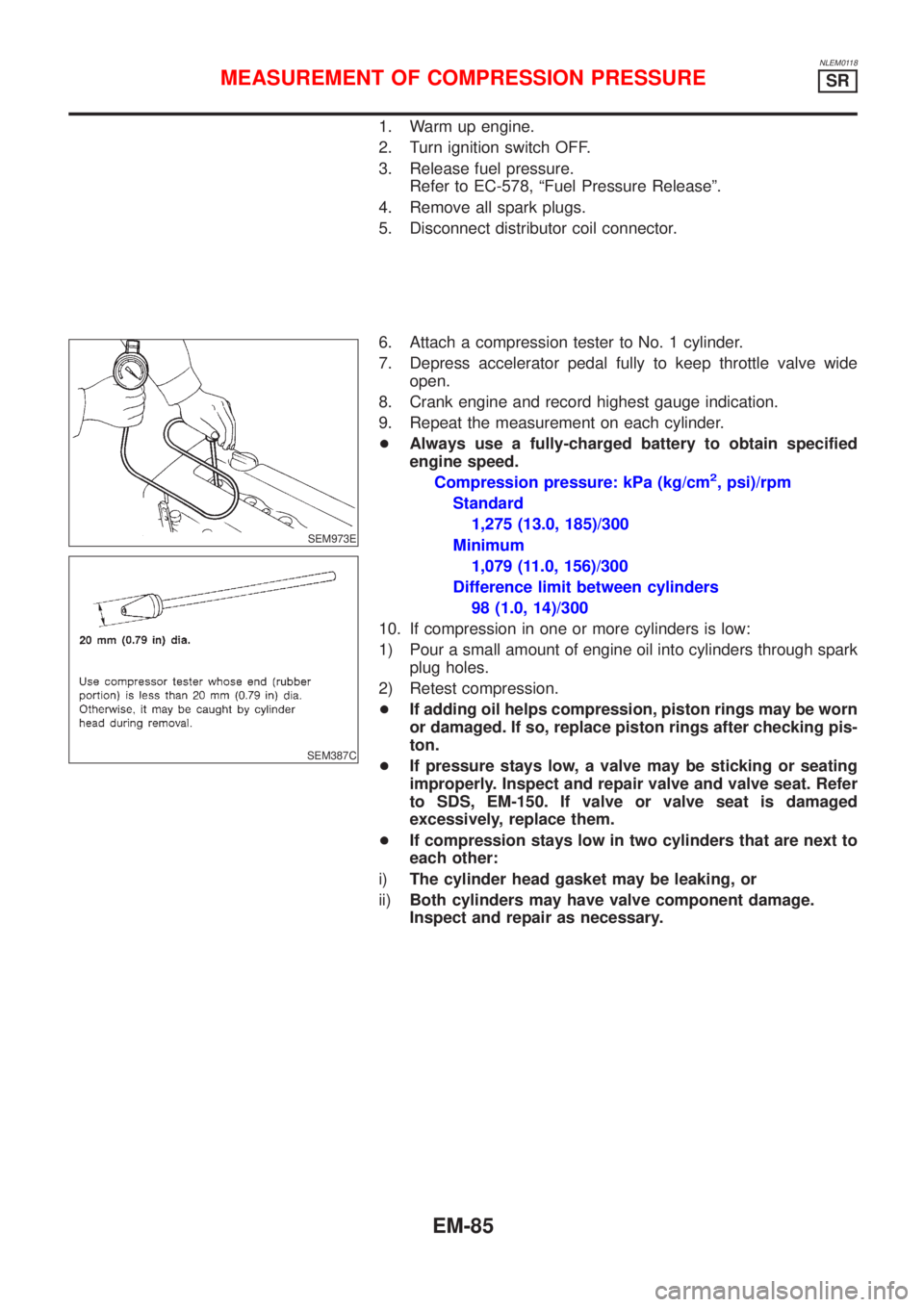 NISSAN ALMERA TINO 2001 Service Repair Manual NLEM0118
1. Warm up engine.
2. Turn ignition switch OFF.
3. Release fuel pressure.
Refer to EC-578, ªFuel Pressure Releaseº.
4. Remove all spark plugs.
5. Disconnect distributor coil connector.
SEM9 NISSAN ALMERA TINO 2001 Service Repair Manual NLEM0118
1. Warm up engine.
2. Turn ignition switch OFF.
3. Release fuel pressure.
Refer to EC-578, ªFuel Pressure Releaseº.
4. Remove all spark plugs.
5. Disconnect distributor coil connector.
SEM9