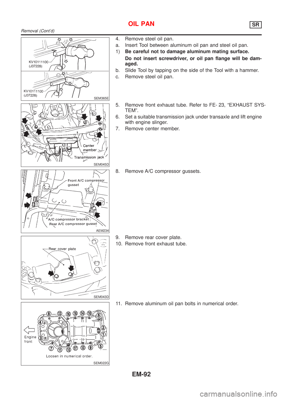 NISSAN ALMERA TINO 2001  Service Repair Manual SEM365E
SEM045D
AEM234
SEM043D
SEM022G
Removal (Contd) 