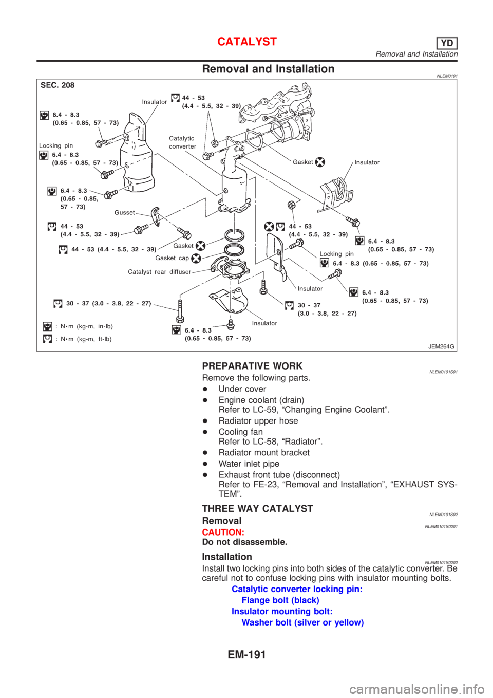 NISSAN ALMERA TINO 2001  Service Repair Manual Removal and InstallationNLEM0101
JEM264G
PREPARATIVE WORKNLEM0101S01Remove the following parts.
+Under cover
+Engine coolant (drain)
Refer to LC-59, ªChanging Engine Coolantº.
+Radiator upper hose
+