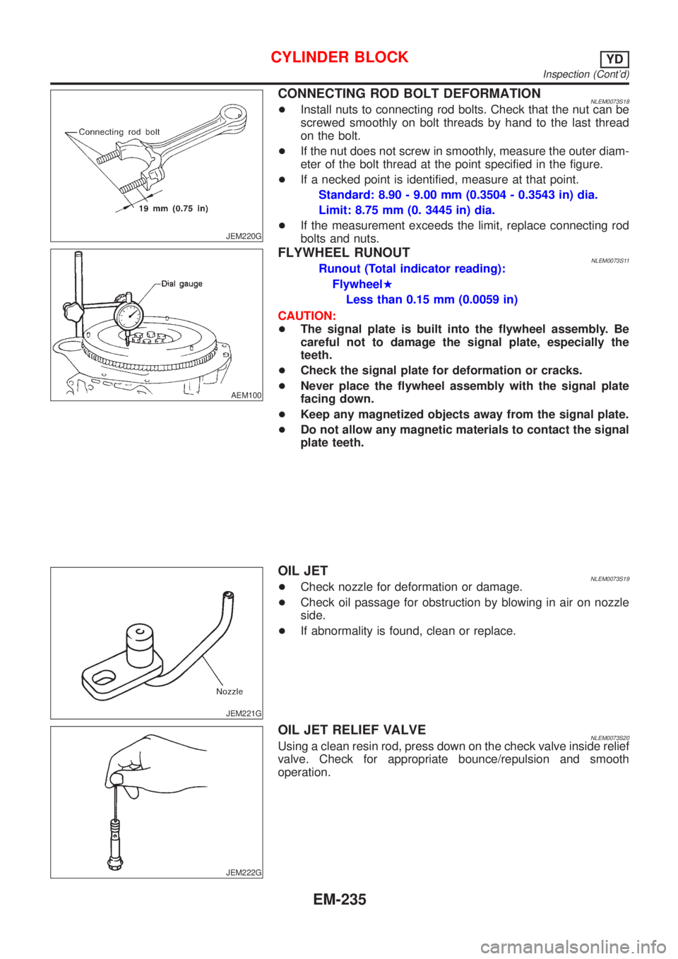 NISSAN ALMERA TINO 2001  Service Repair Manual JEM220G
CONNECTING ROD BOLT DEFORMATIONNLEM0073S18+Install nuts to connecting rod bolts. Check that the nut can be
screwed smoothly on bolt threads by hand to the last thread
on the bolt.
+If the nut 