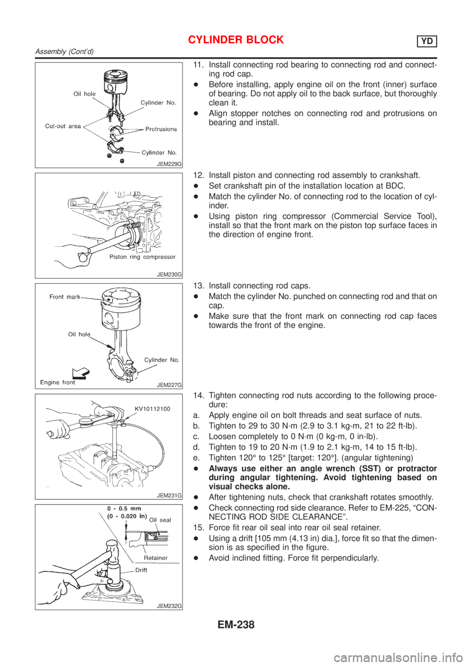 NISSAN ALMERA TINO 2001  Service Repair Manual JEM229G
11. Install connecting rod bearing to connecting rod and connect-
ing rod cap.
+Before installing, apply engine oil on the front (inner) surface
of bearing. Do not apply oil to the back surfac