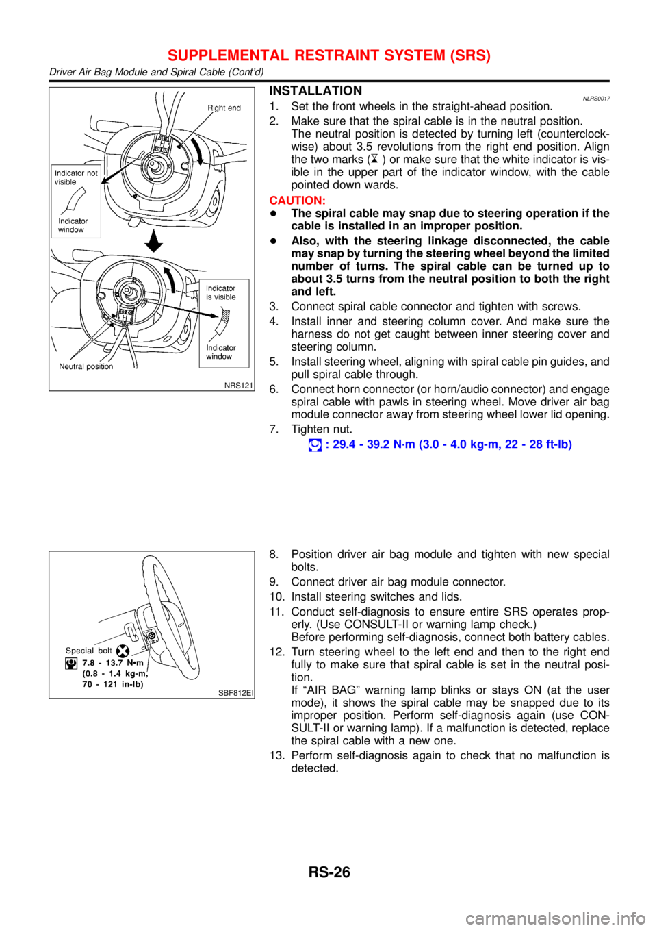 NISSAN ALMERA TINO 2001  Service Repair Manual NRS121
INSTALLATIONNLRS00171. Set the front wheels in the straight-ahead position.
2. Make sure that the spiral cable is in the neutral position.
The neutral position is detected by turning left (coun