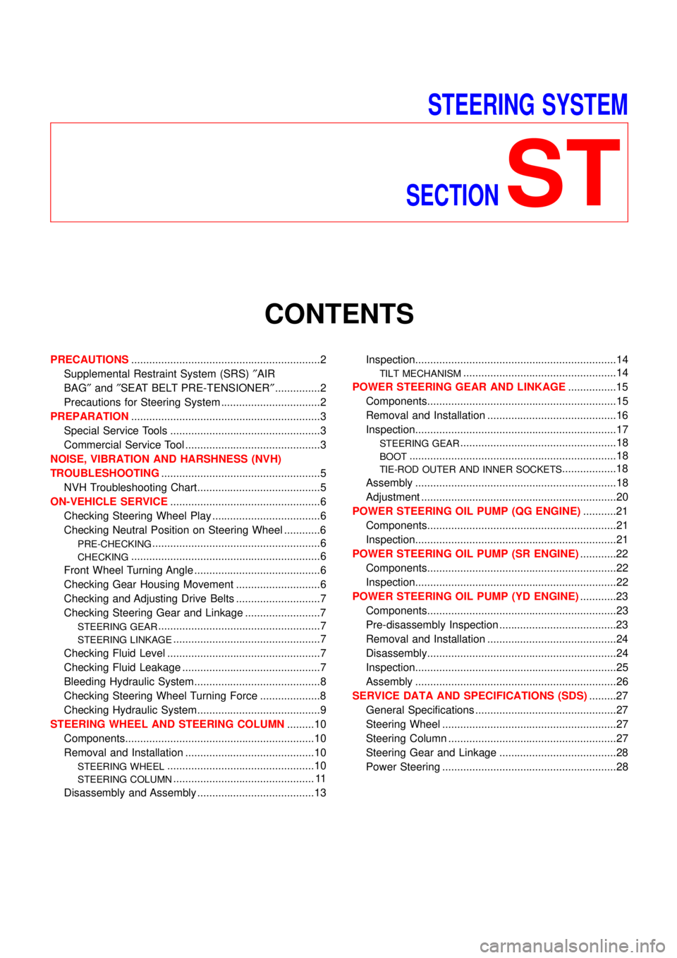 NISSAN ALMERA TINO 2001  Service Repair Manual STEERING SYSTEM
SECTION
ST
CONTENTS
PRECAUTIONS...............................................................2
Supplemental Restraint System (SRS)″AIR
BAG″and″SEAT BELT PRE-TENSIONER″........
