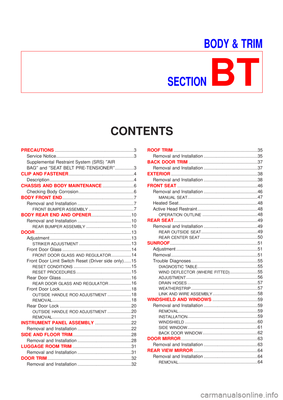 NISSAN ALMERA TINO 2001  Service Repair Manual BODY & TRIM
SECTION
BT
CONTENTS
PRECAUTIONS...............................................................3
Service Notice..............................................................3
Supplemental R
